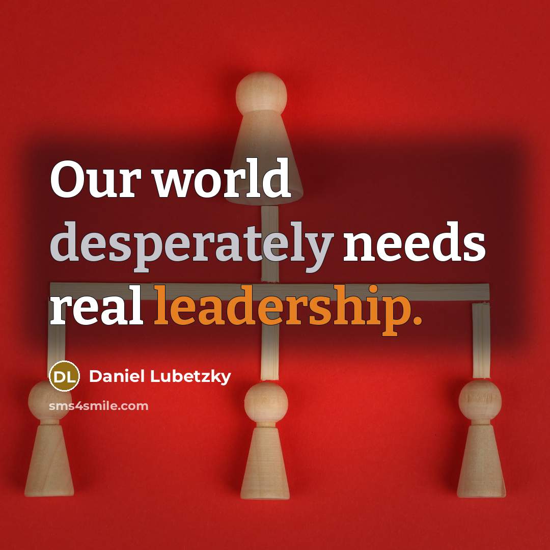 “Our world desperately needs real leadership.” quote by Daniel Lubetzky