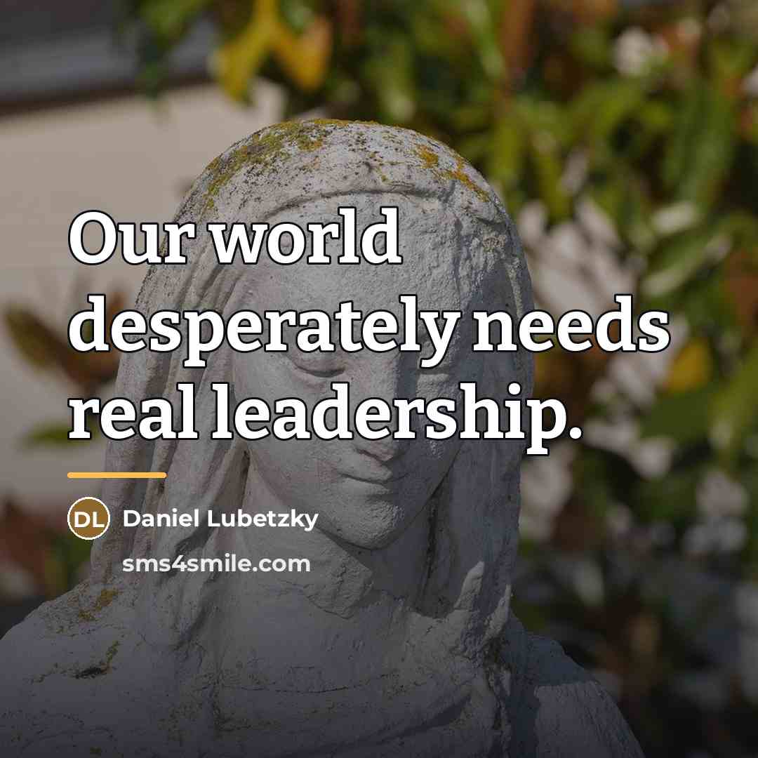“Our world desperately needs real leadership.…” quote by Daniel Lubetzky