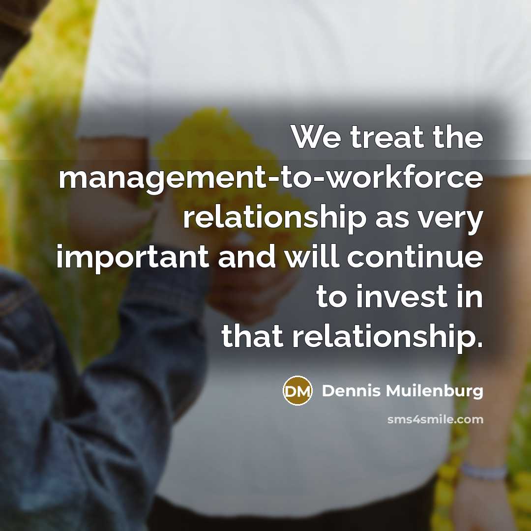 “We treat the management-to-workforce relationship as very important and will…” quote by Dennis Muilenburg