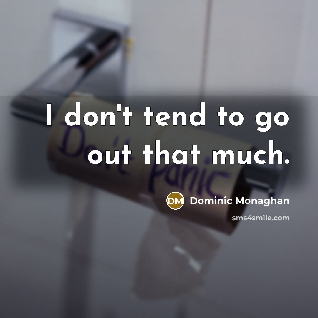 “I don't tend to go out that much.” quote by Dominic Monaghan