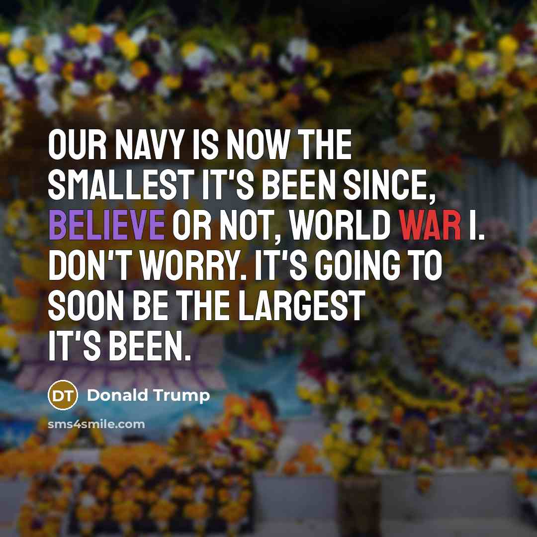 “Our Navy is now the smallest it's been since, believe…” quote by Donald Trump