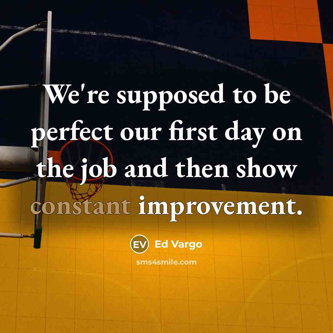 “We're supposed to be perfect our first day on the…” quote by Ed Vargo