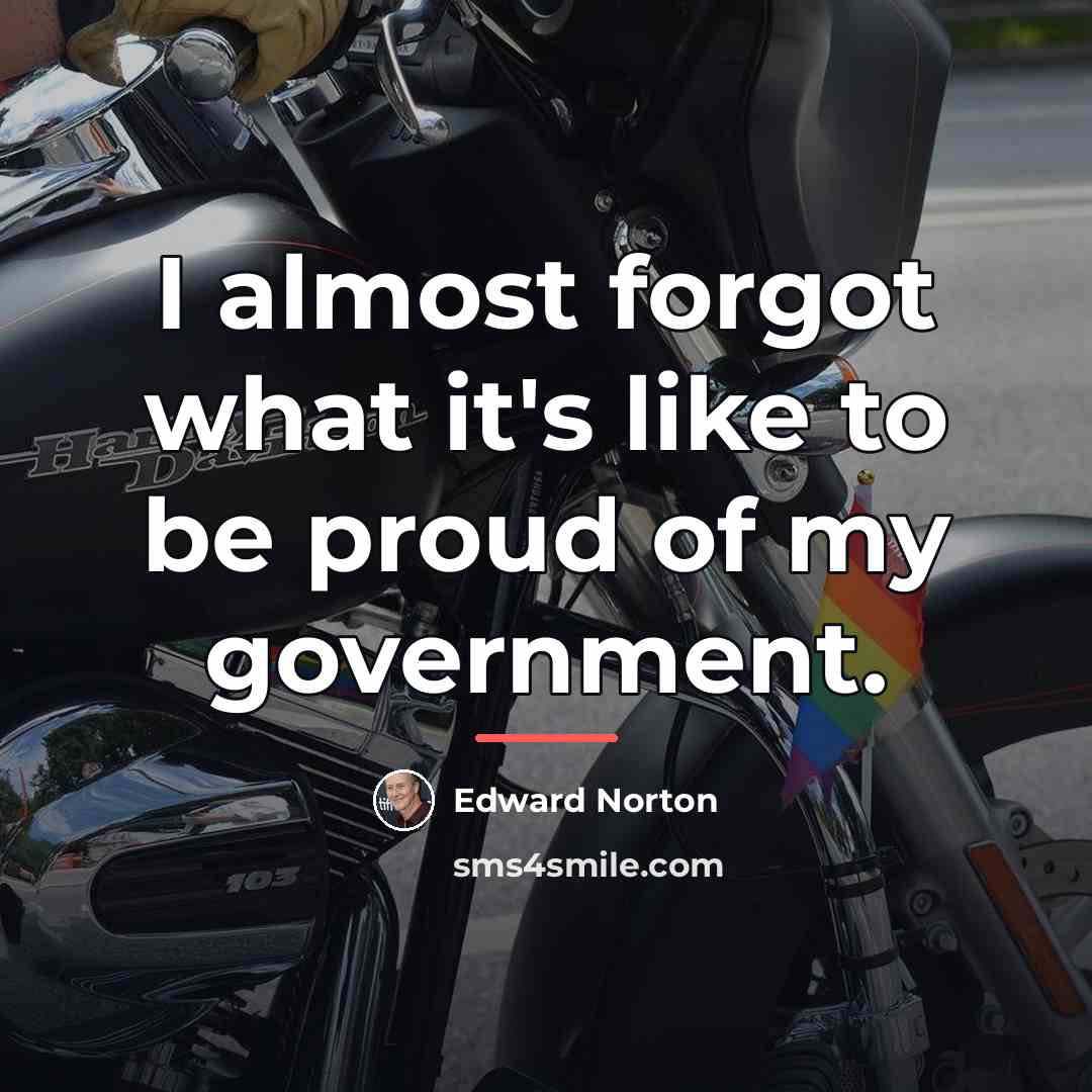 “I almost forgot what it's like to be proud of…” quote by Edward Norton
