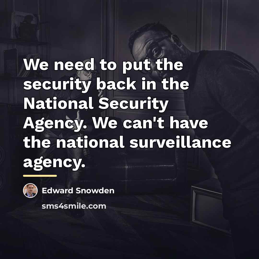 “We need to put the security back in the National…” quote by Edward Snowden