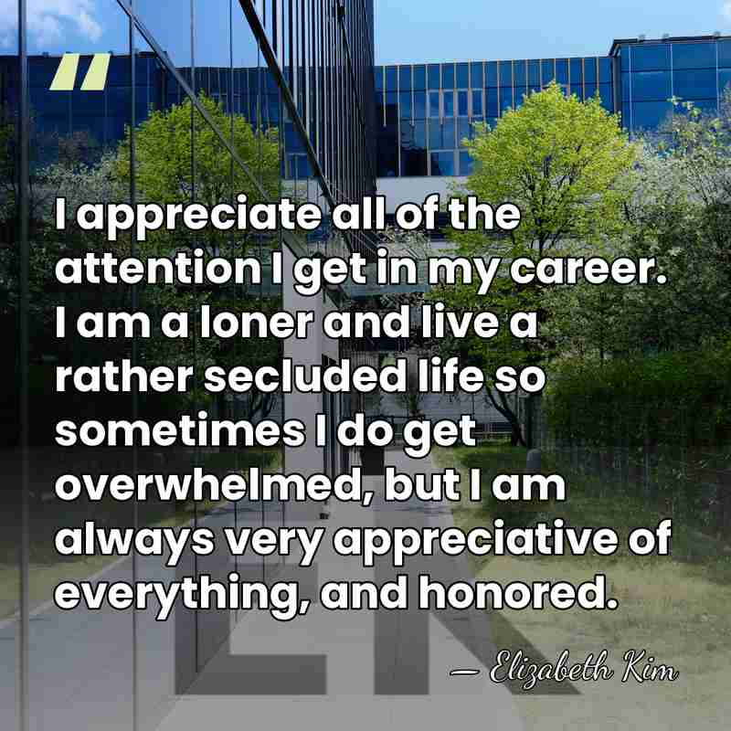 I appreciate all of the attention I get in my career. I&hellip; - Elizabeth Kim