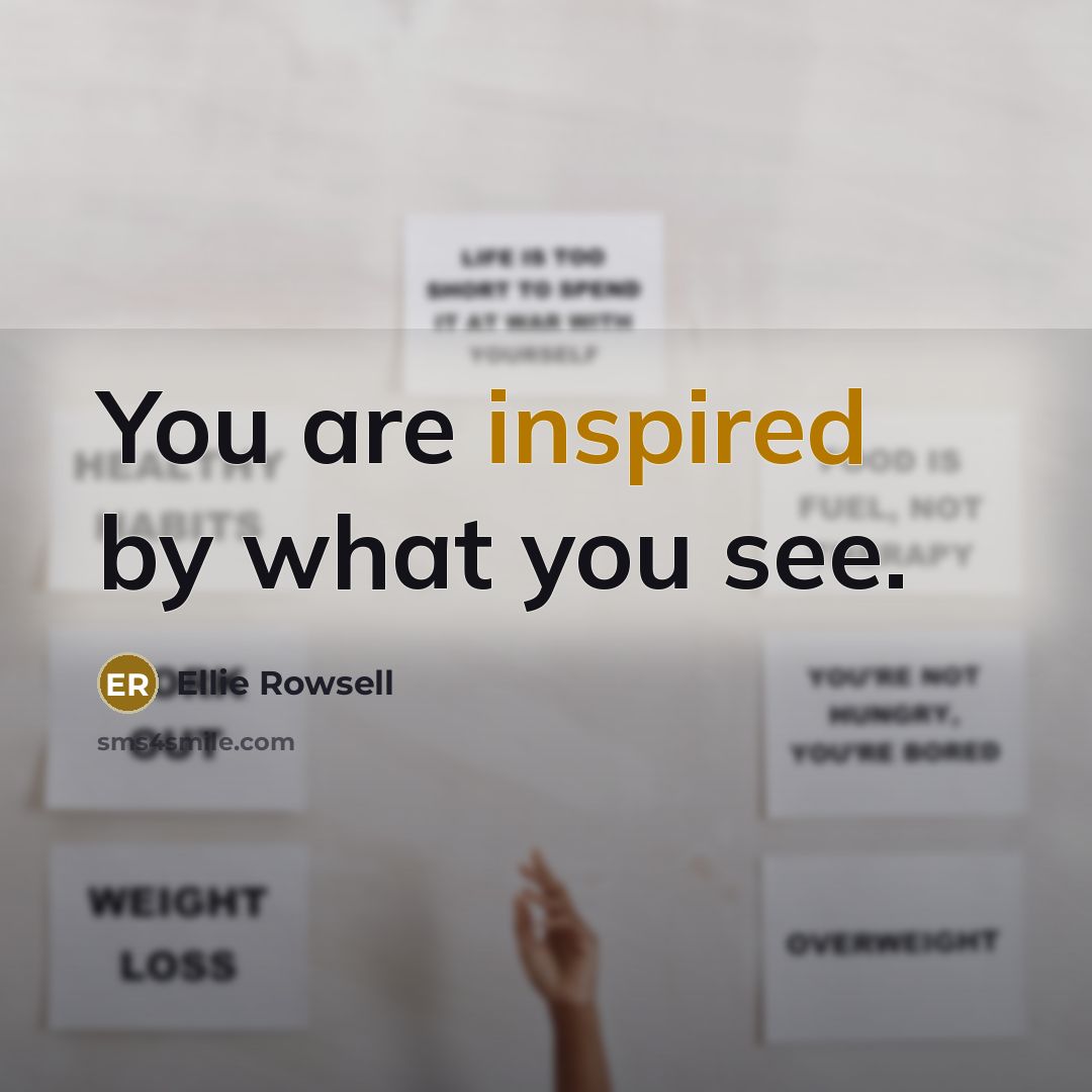 “You are inspired by what you see.…” quote by Ellie Rowsell