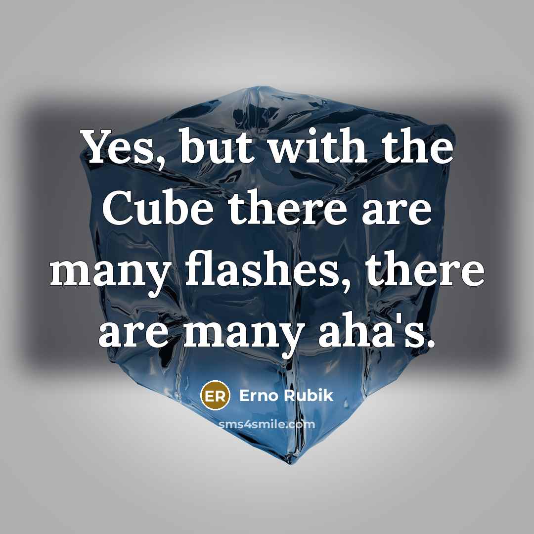 “Yes, but with the Cube there are many flashes, there…” quote by Erno Rubik