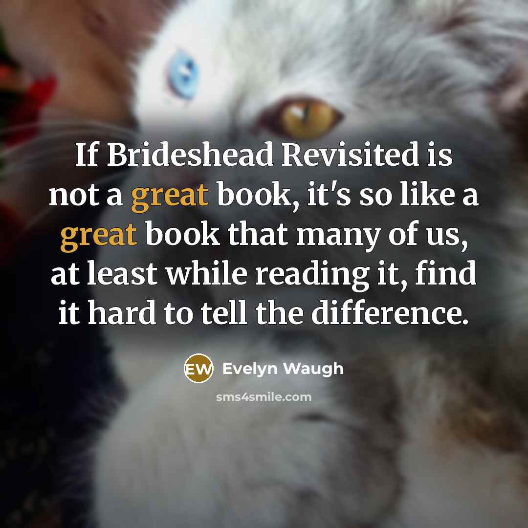 “If Brideshead Revisited is not a great book, it's so…” quote by Evelyn Waugh