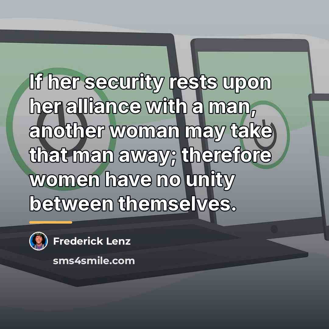 “If her security rests upon her alliance with a man,…” quote by Frederick Lenz