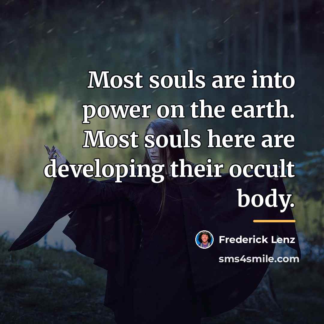 “Most souls are into power on the earth. Most souls…” quote by Frederick Lenz
