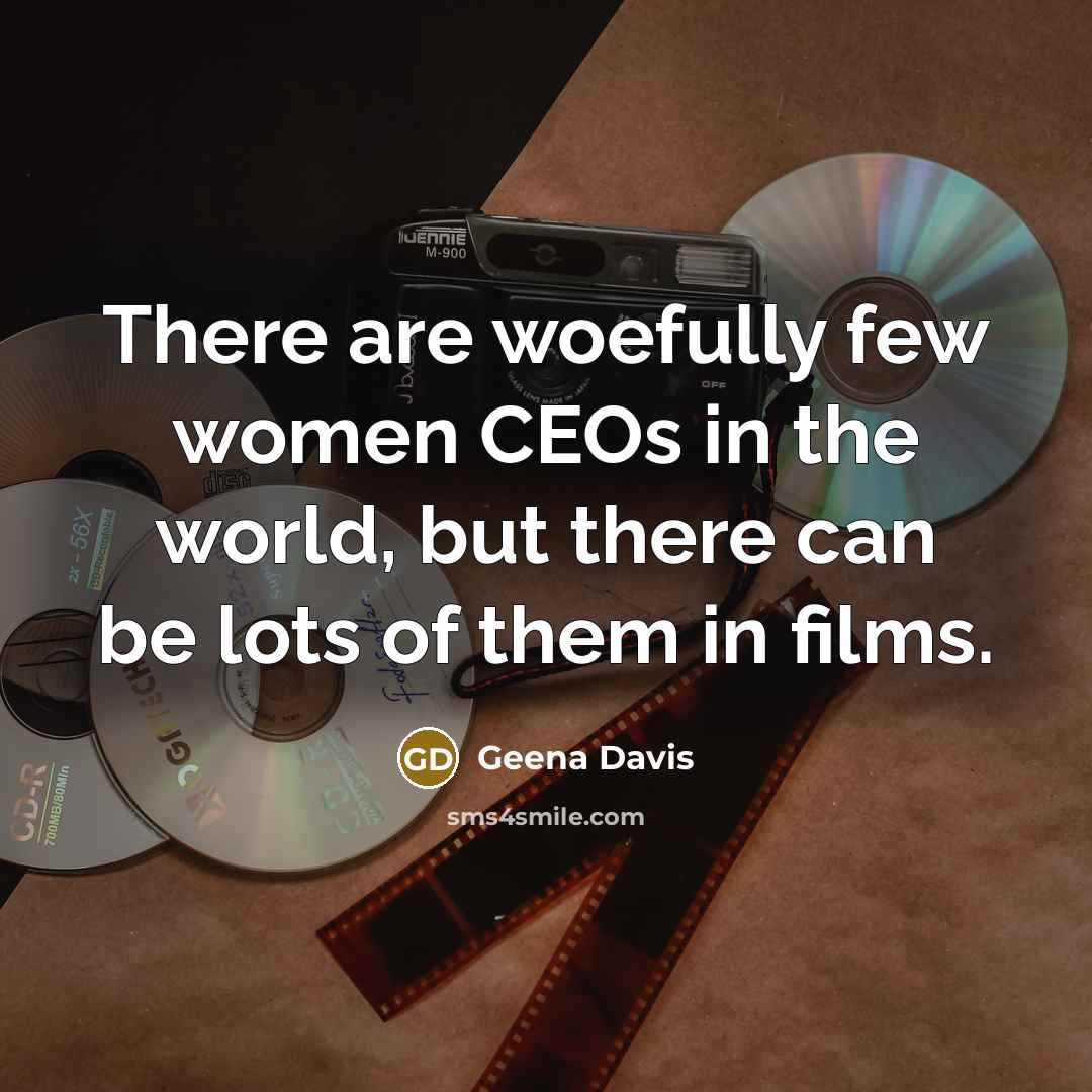 “There are woefully few women CEOs in the world, but…” quote by Geena Davis
