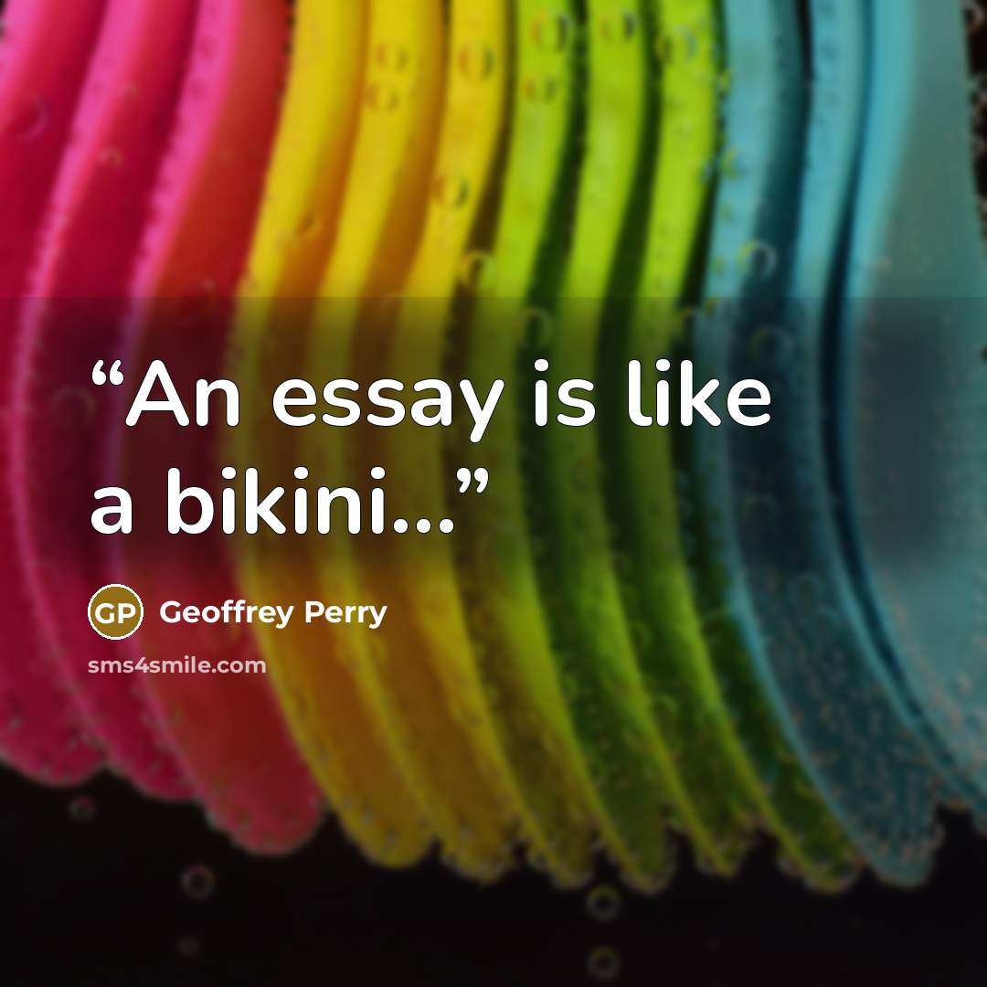 “An essay is like a bikini...” quote by Geoffrey Perry