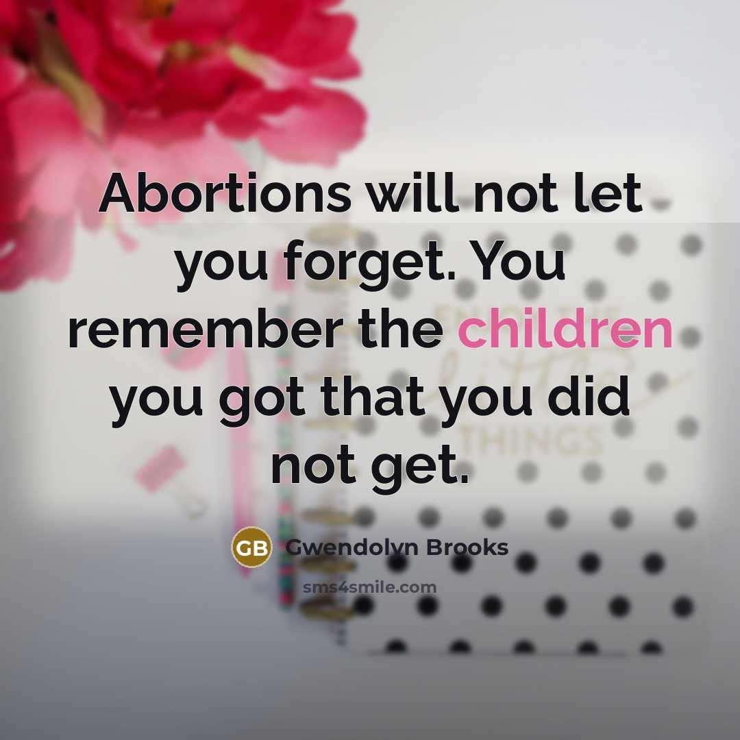 “Abortions will not let you forget. You remember the children…” quote by Gwendolyn Brooks