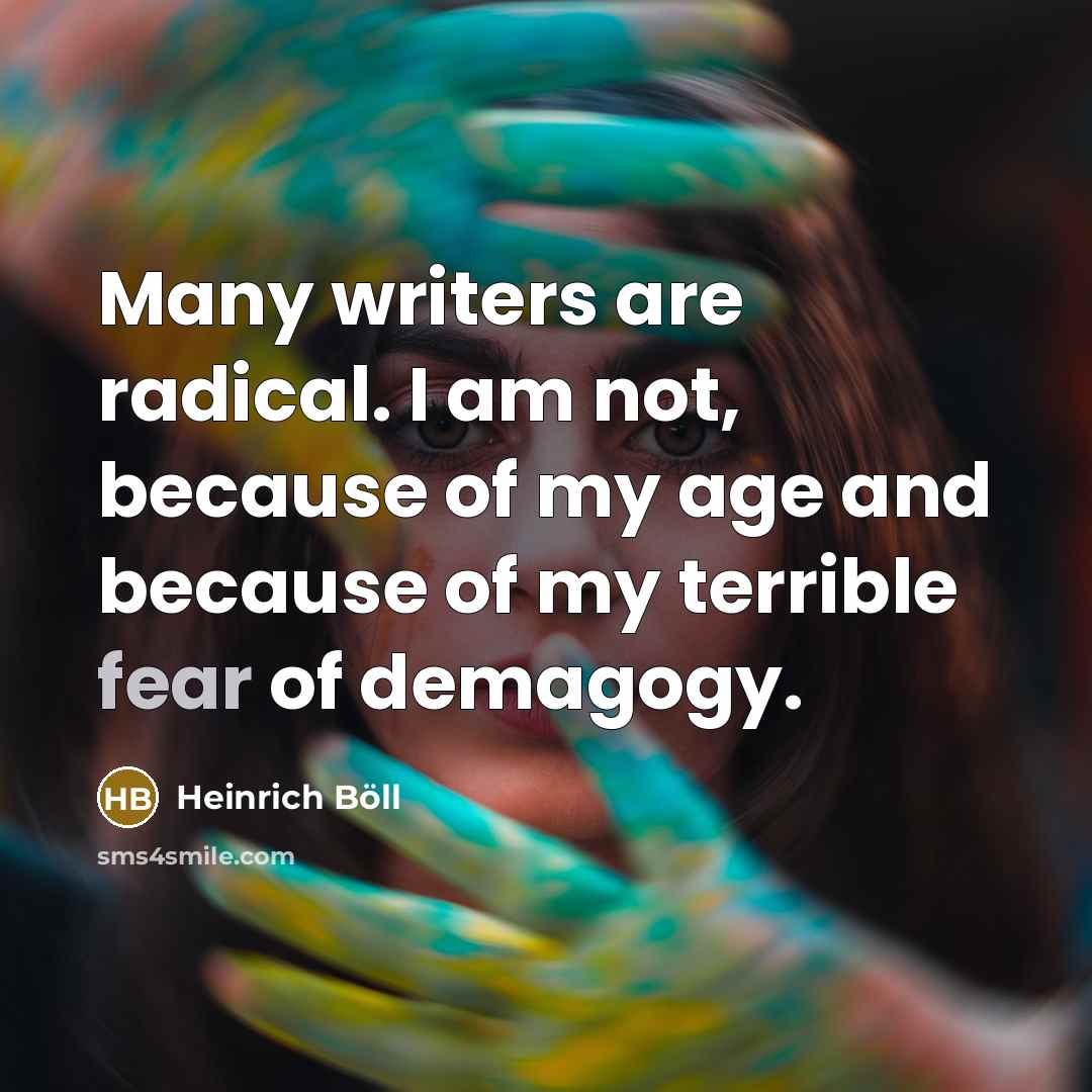 “Many writers are radical. I am not, because of my…” quote by Heinrich Boll