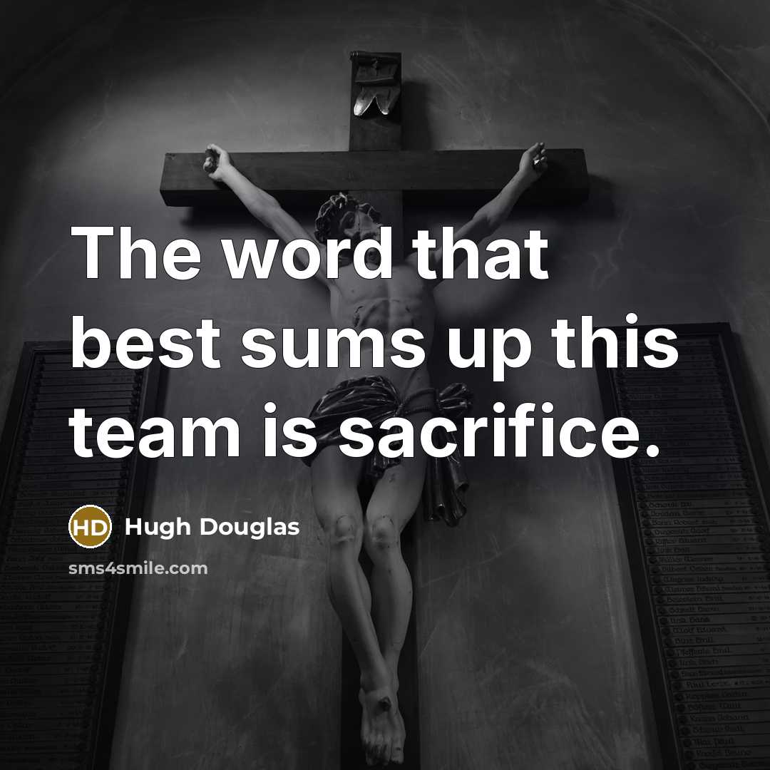“The word that best sums up this team is sacrifice.…” quote by Hugh Douglas