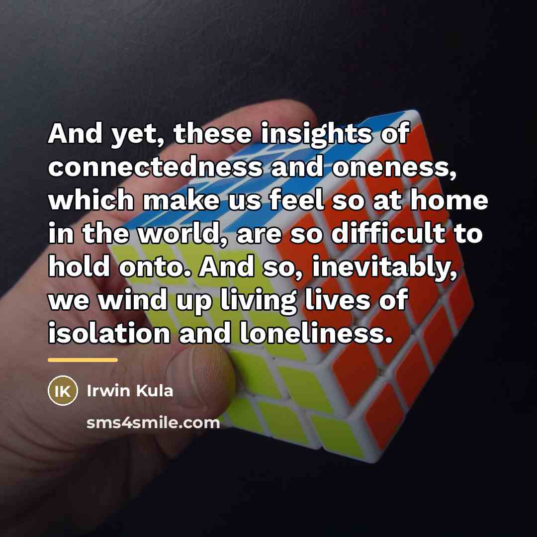 “And yet, these insights of connectedness and oneness, which make…” quote by Irwin Kula
