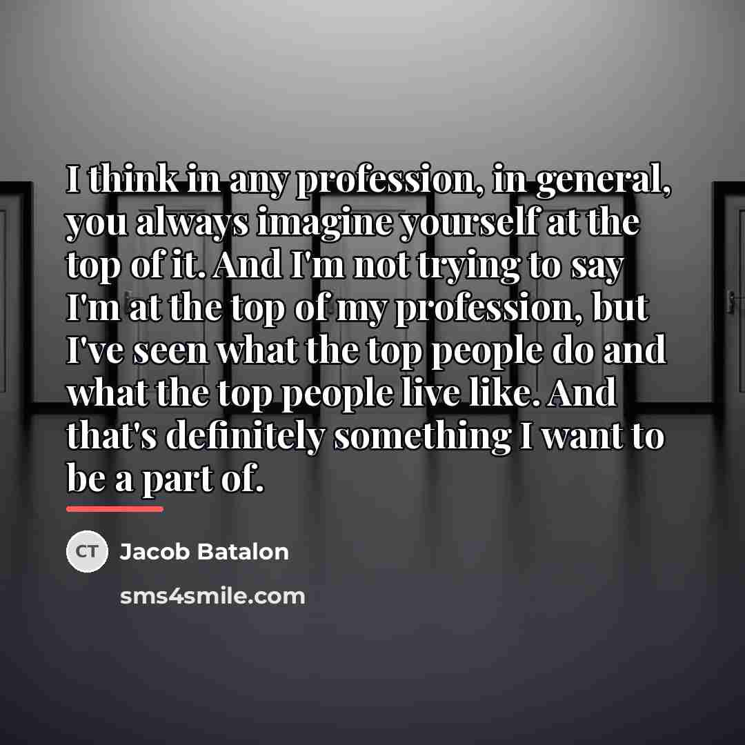 “I think in any profession, in general, you always imagine…” quote by Jacob Batalon