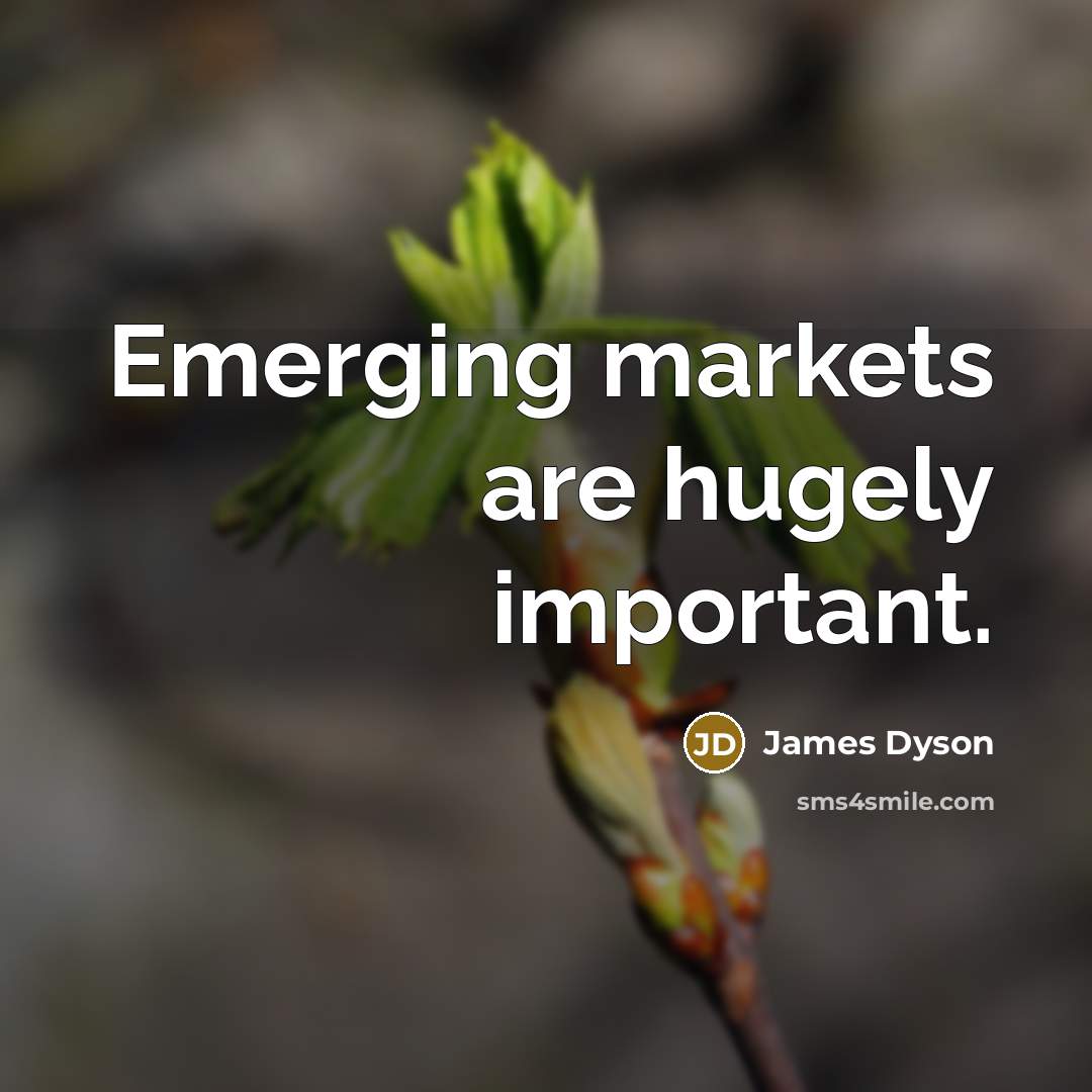“Emerging markets are hugely important.…” quote by James Dyson