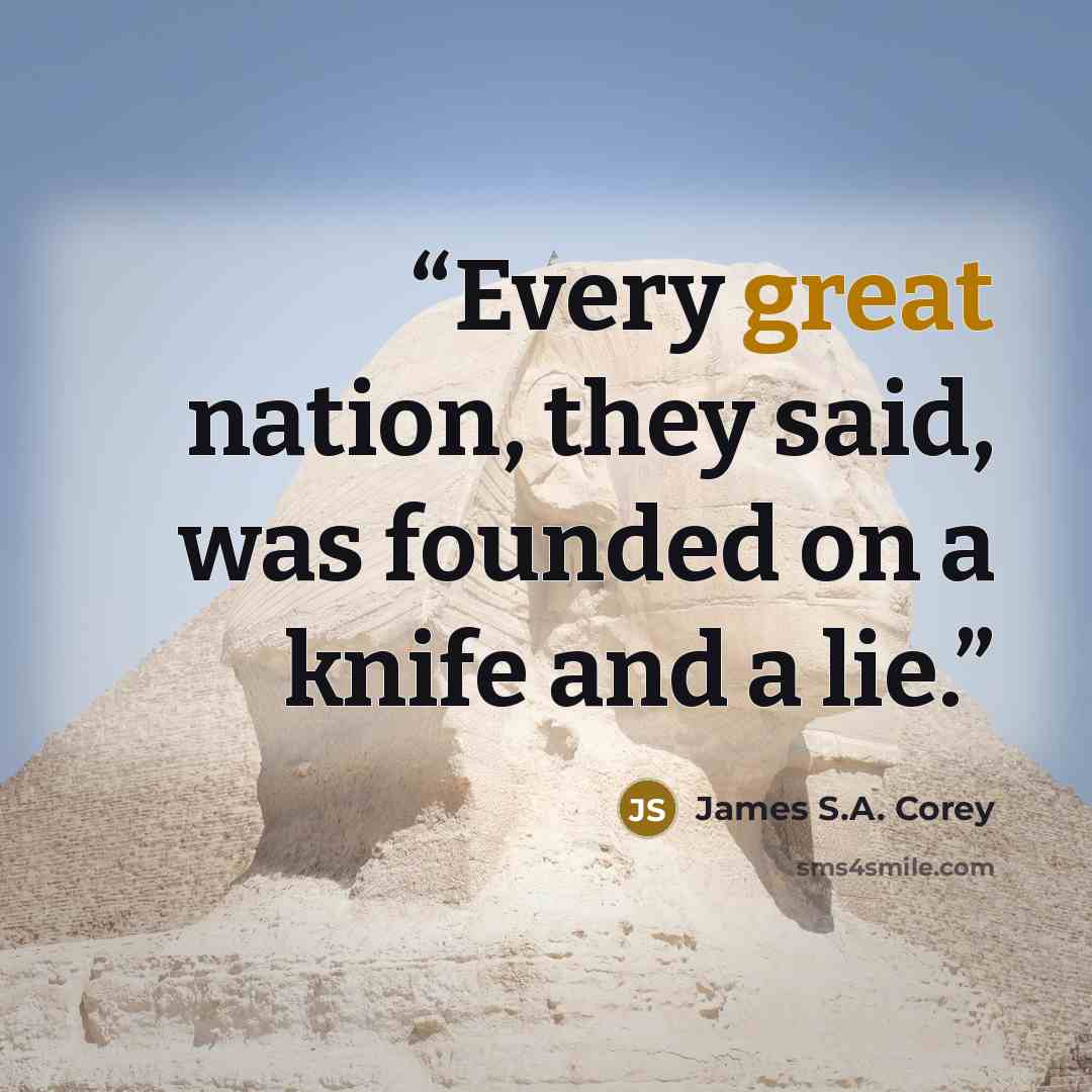 “Every great nation, they said, was founded on a knife and a lie.” quote by James S.A. Corey