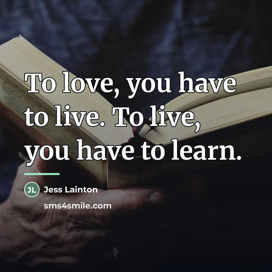 “To love, you have to live. To live, you have…” quote by Jess Lainton