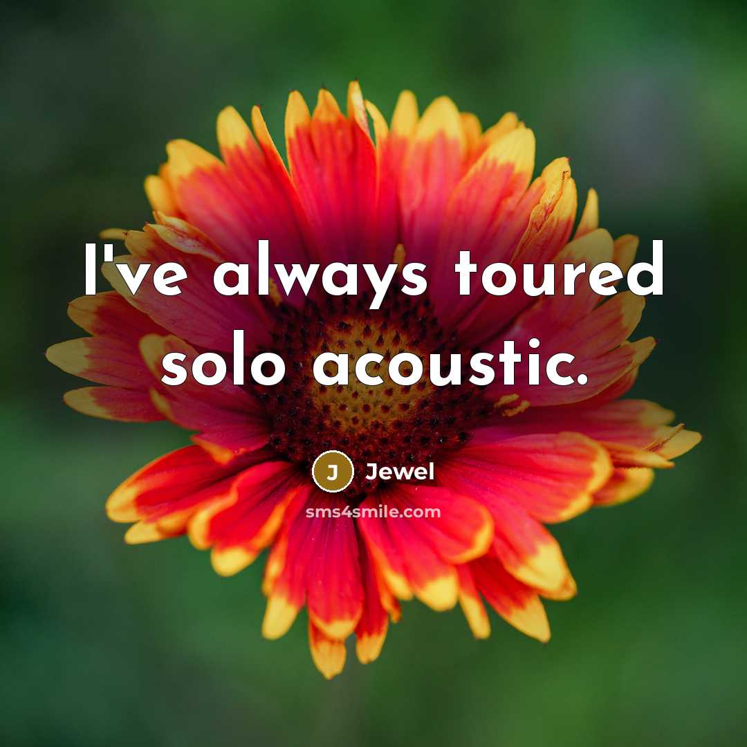 “I've always toured solo acoustic.…” quote by Jewel