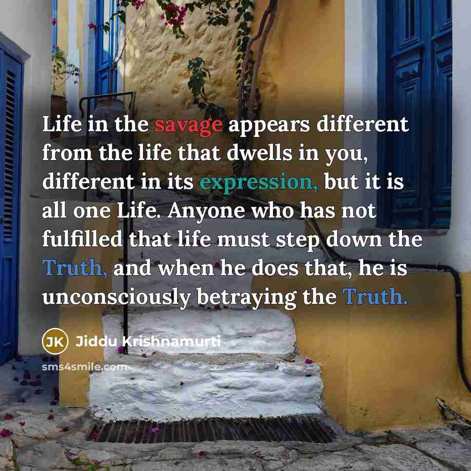 “Life in the savage appears different from the life that…” quote by Jiddu Krishnamurti