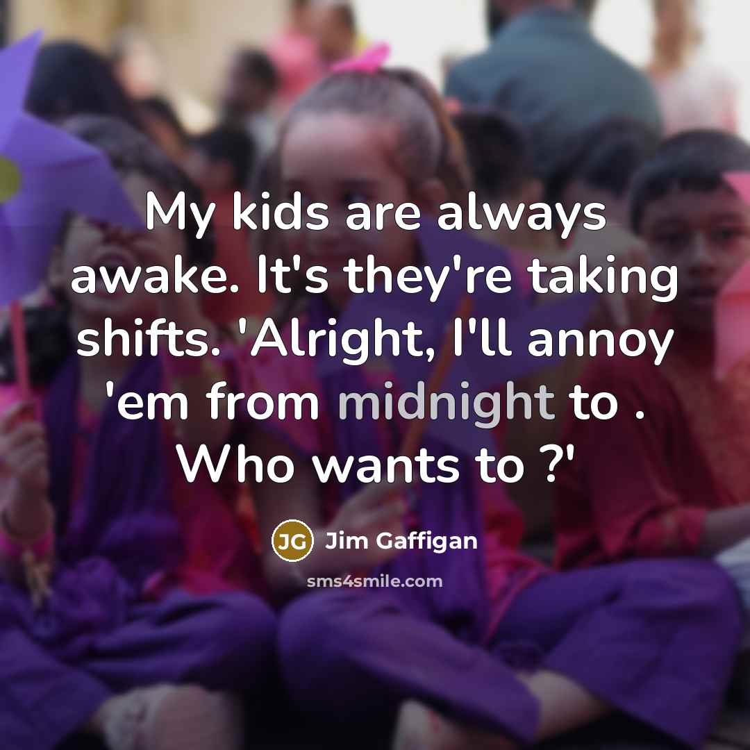 “My kids are always awake. It's they're taking shifts. 'Alright,…” quote by Jim Gaffigan