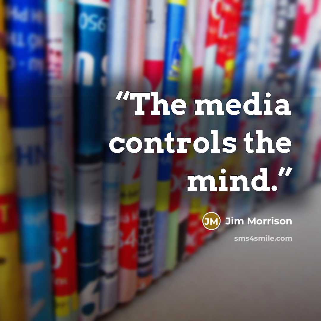 “The media controls the mind.” quote by Jim Morrison
