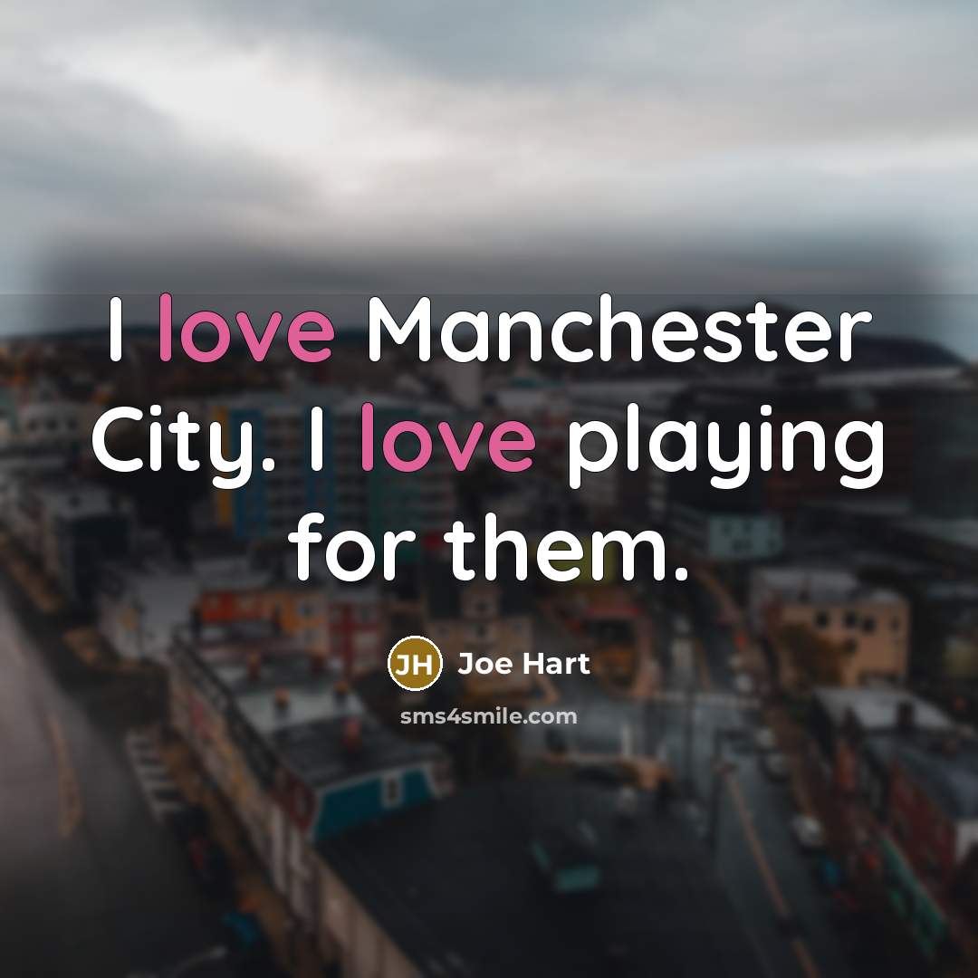 “I love Manchester City. I love playing for them.…” quote by Joe Hart