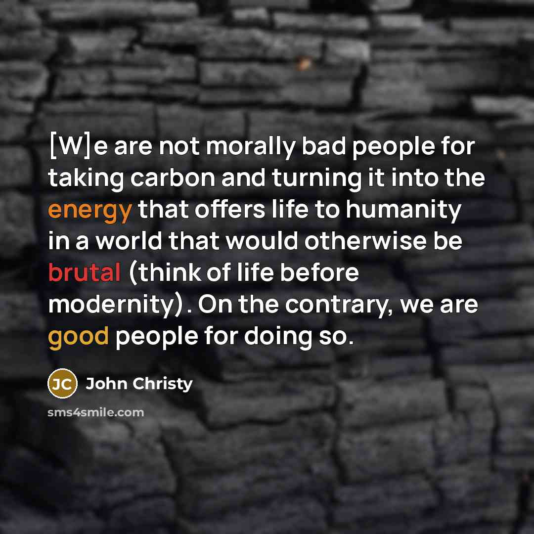 “[W]e are not morally bad people for taking carbon and…” quote by John Christy