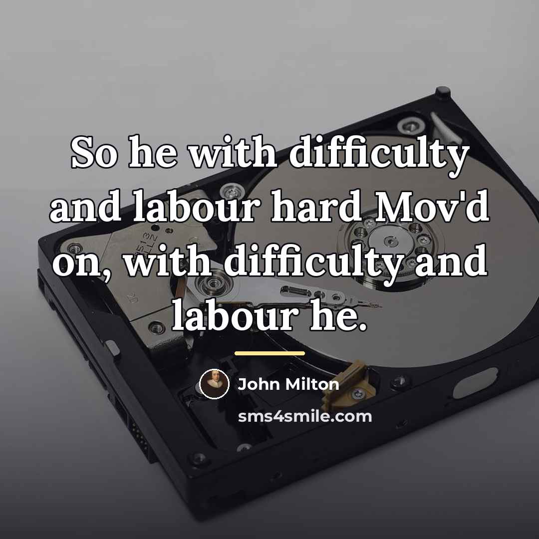 “So he with difficulty and labour hard Mov'd on, with…” quote by John Milton