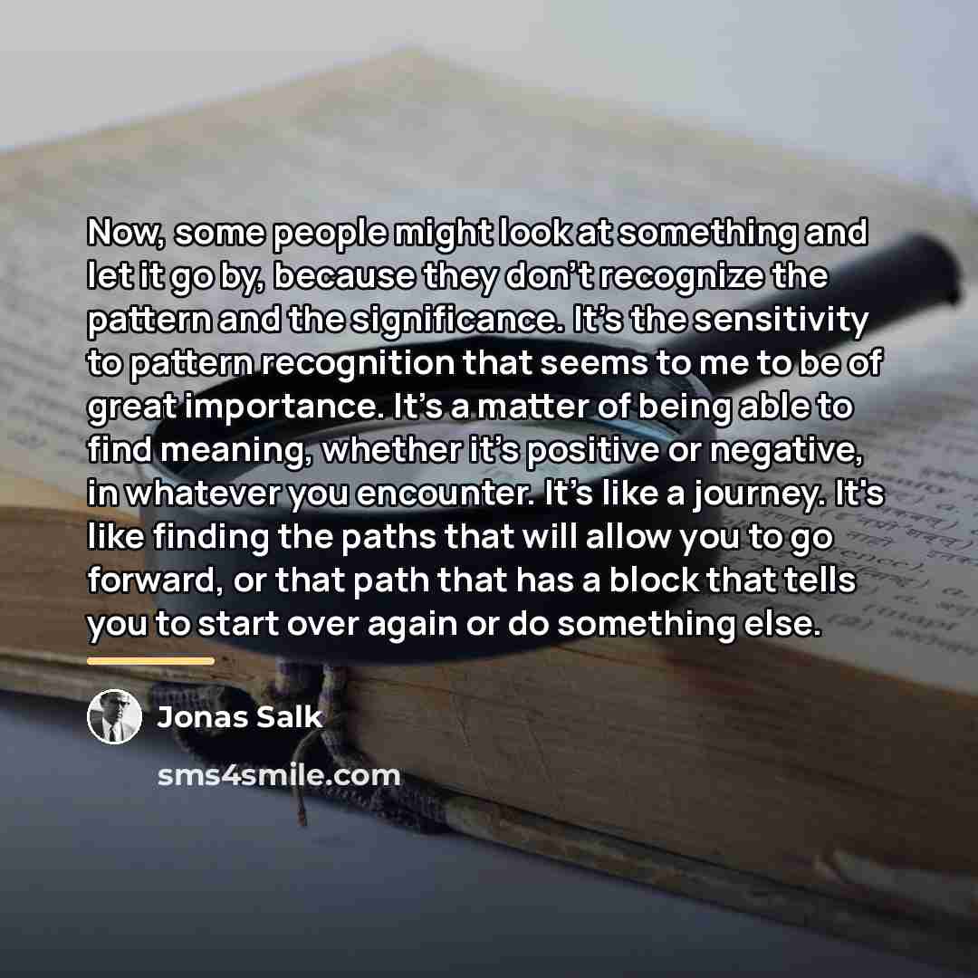 “Now, some people might look at something and let it…” quote by Jonas Salk