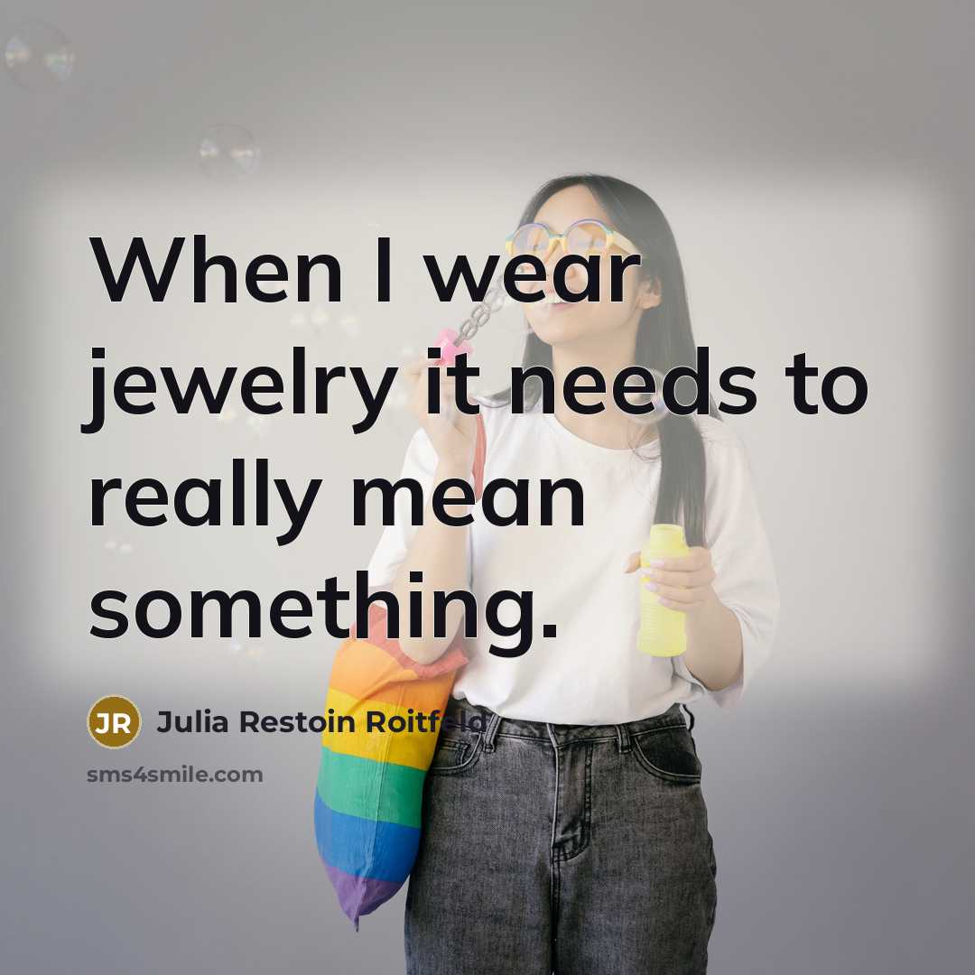 “When I wear jewelry it needs to really mean something.…” quote by Julia Restoin Roitfeld