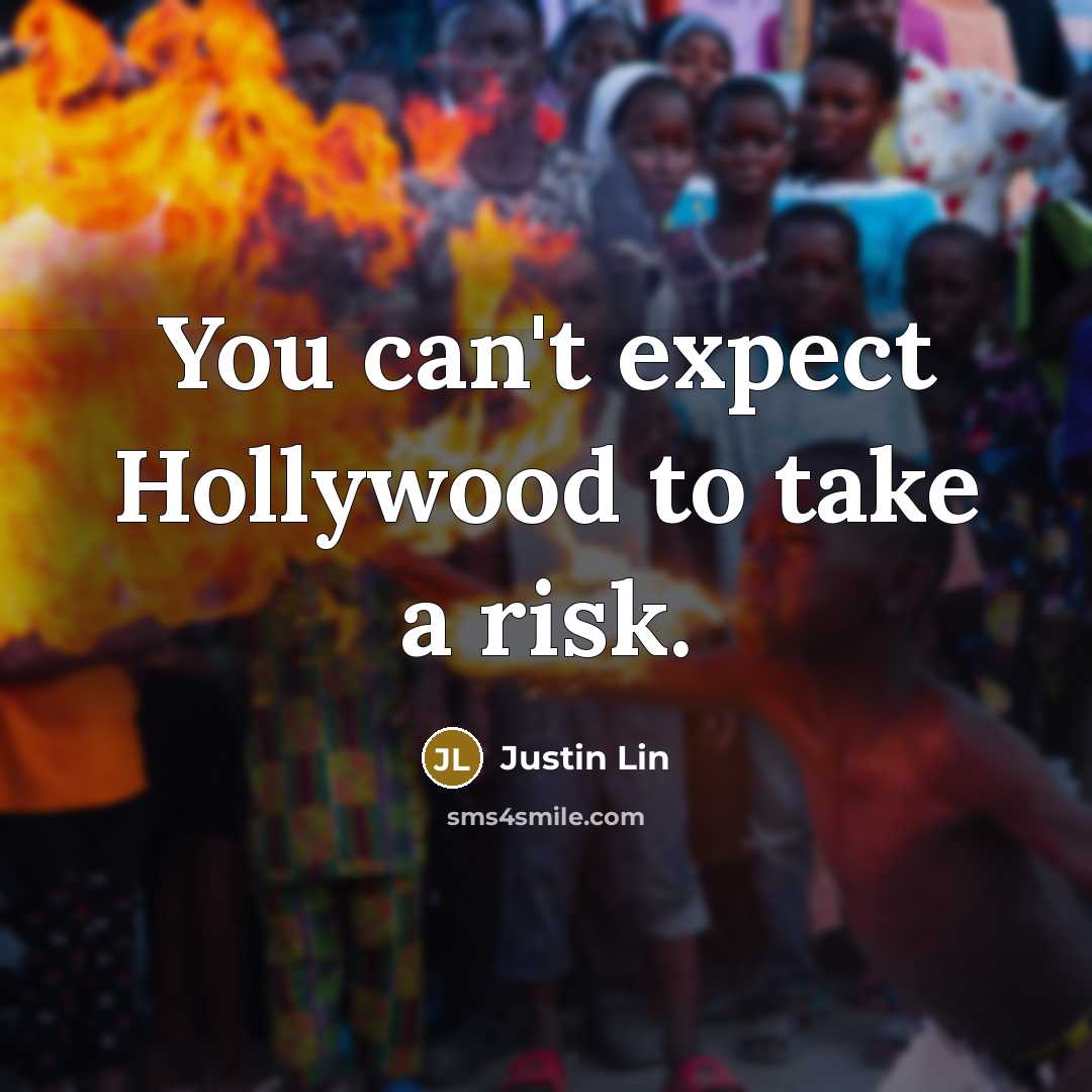 “You can't expect Hollywood to take a risk.…” quote by Justin Lin
