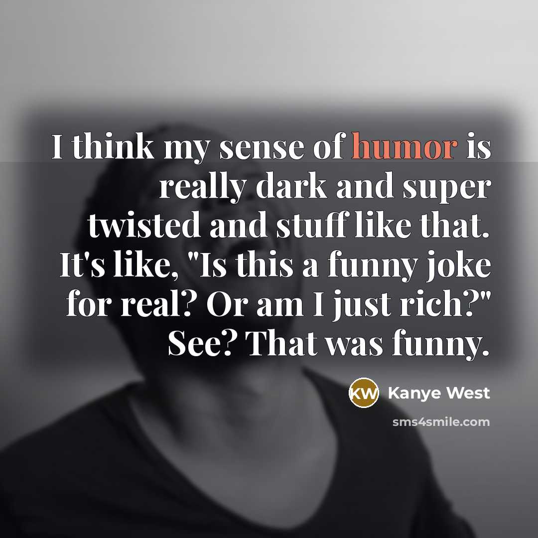 “I think my sense of humor is really dark and…” quote by Kanye West