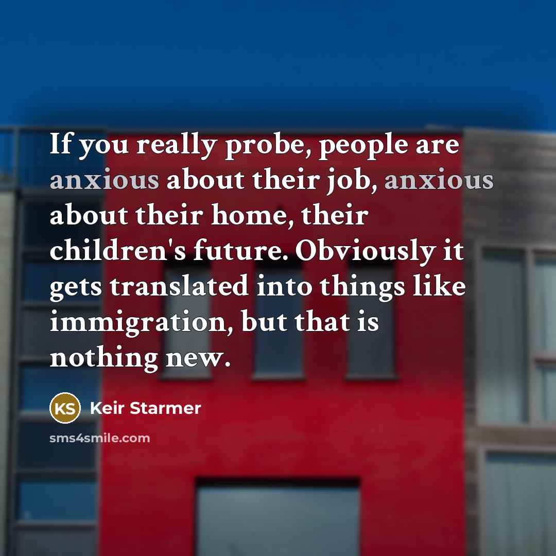 “If you really probe, people are anxious about their job,…” quote by Keir Starmer
