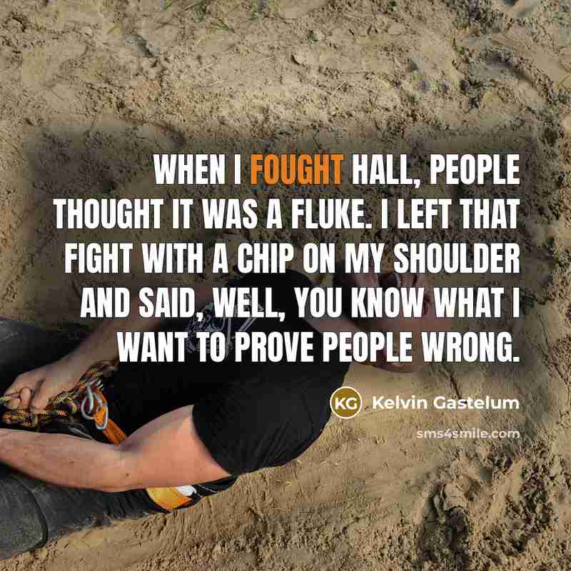“When I fought Hall, people thought it was a fluke.…” quote by Kelvin Gastelum