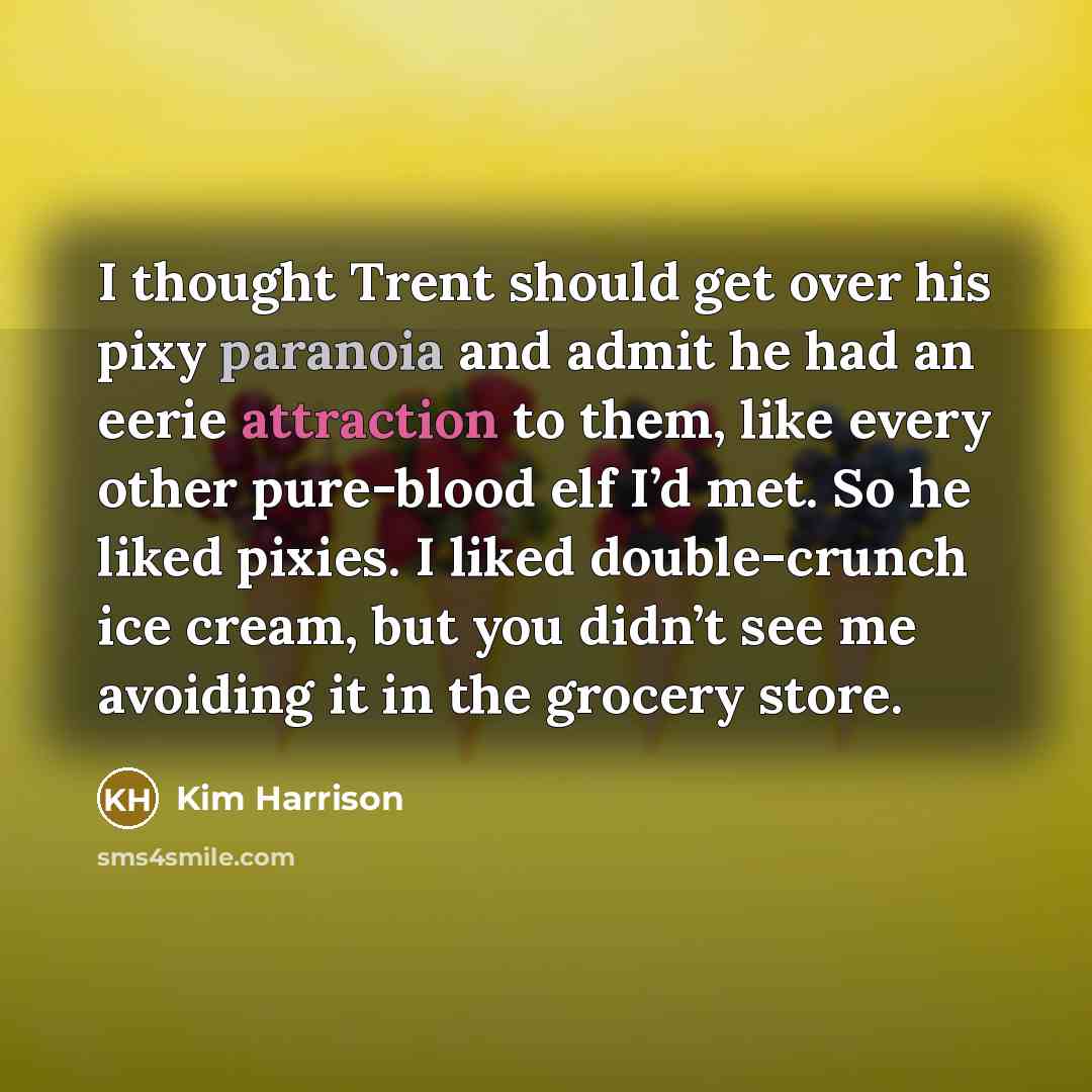 “I thought Trent should get over his pixy paranoia and…” quote by Kim Harrison