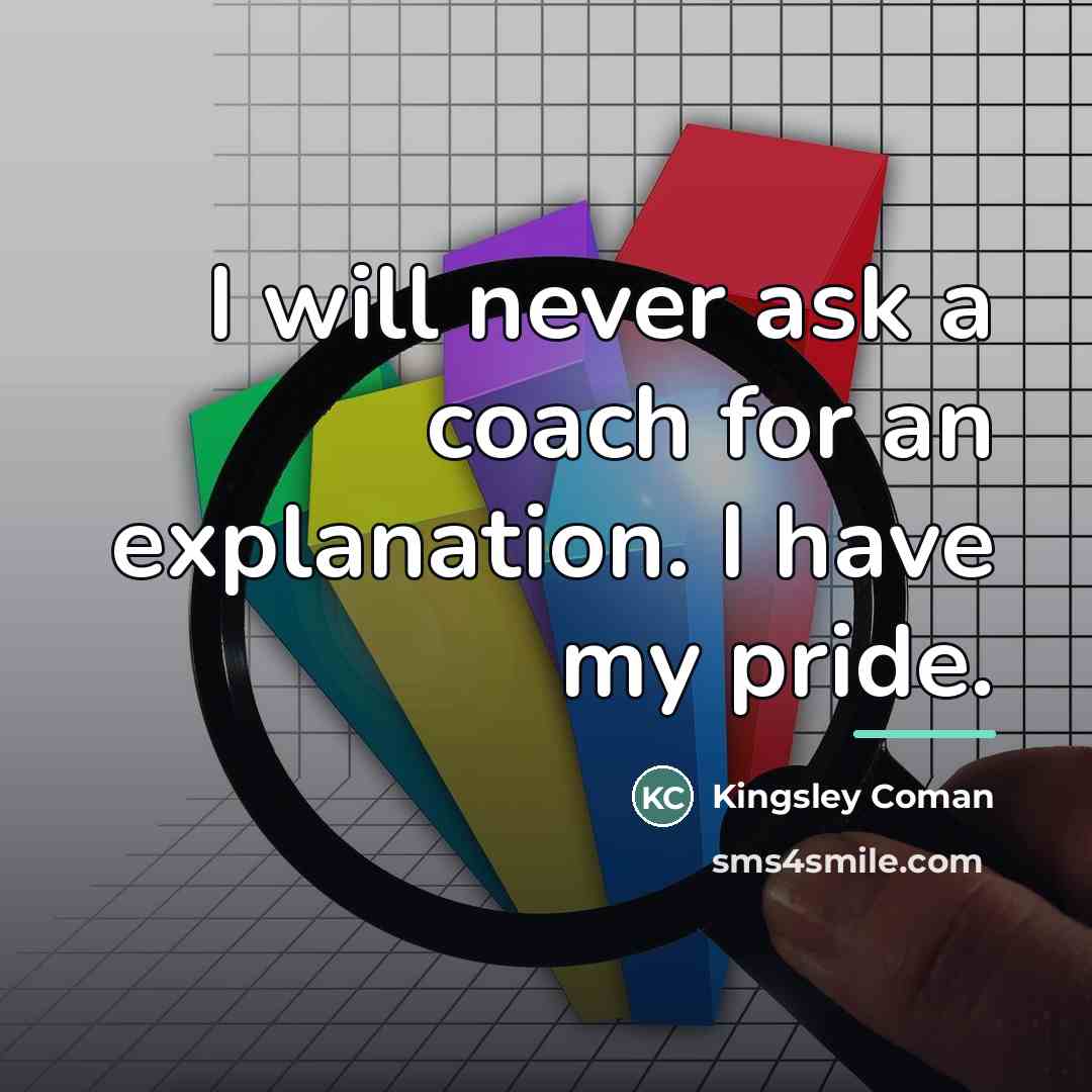 “I will never ask a coach for an explanation. I…” quote by Kingsley Coman