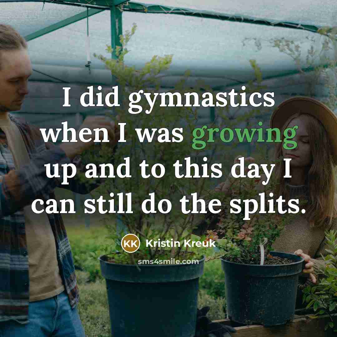 “I did gymnastics when I was growing up and to…” quote by Kristin Kreuk
