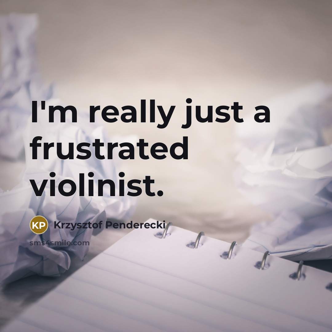“I'm really just a frustrated violinist.…” quote by Krzysztof Penderecki