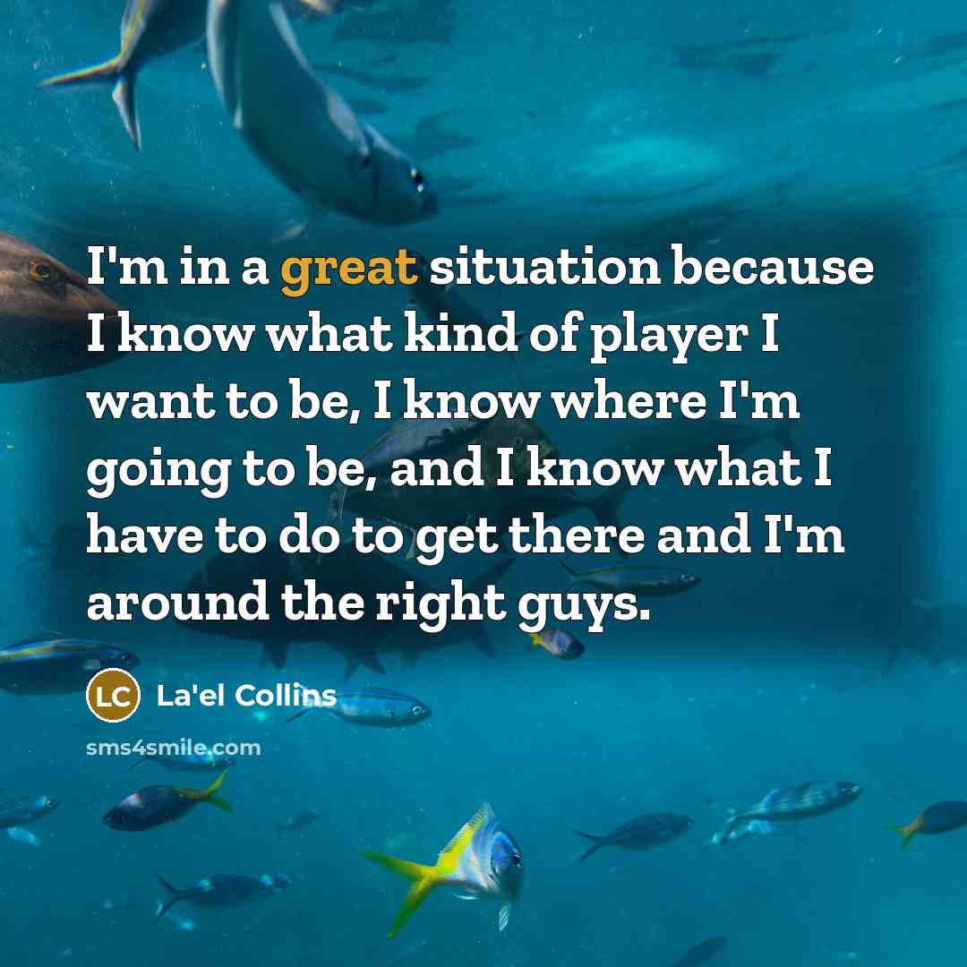 “I'm in a great situation because I know what kind…” quote by La'el Collins
