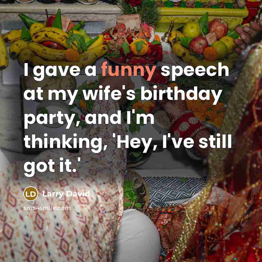 “I gave a funny speech at my wife's birthday party,…” quote by Larry David