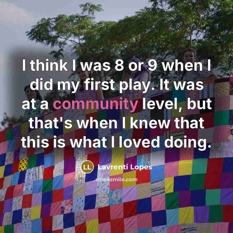 “I think I was 8 or 9 when I did…” quote by Lavrenti Lopes