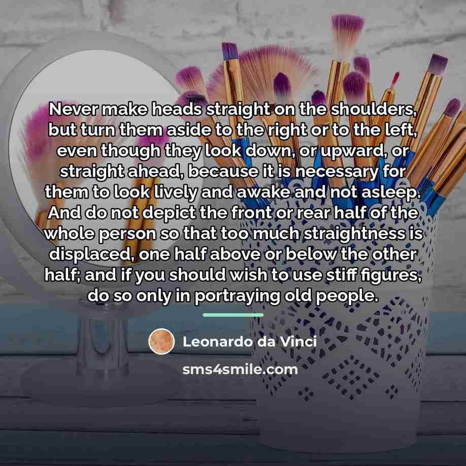 “Never make heads straight on the shoulders, but turn them…” quote by Leonardo da Vinci