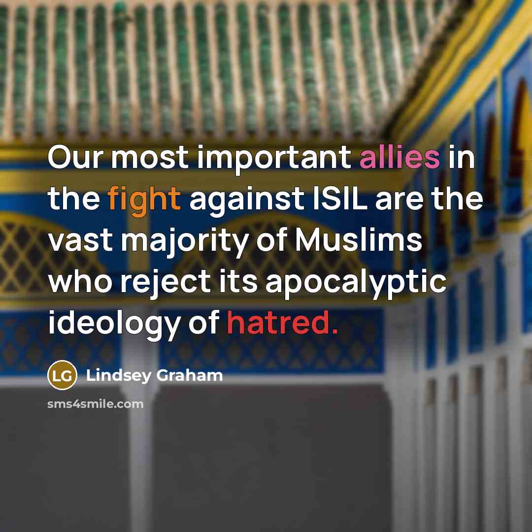 “Our most important allies in the fight against ISIL are…” quote by Lindsey Graham