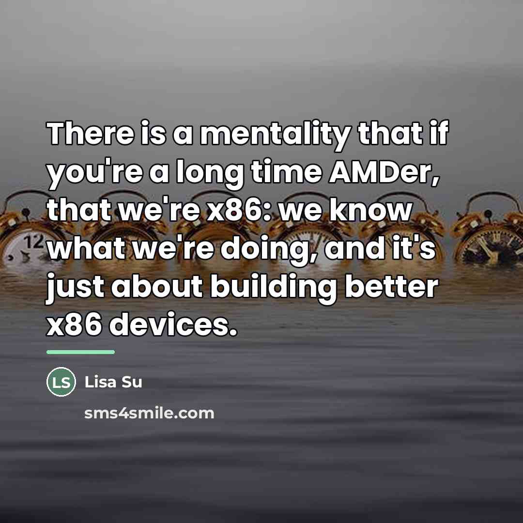 “There is a mentality that if you're a long time…” quote by Lisa Su
