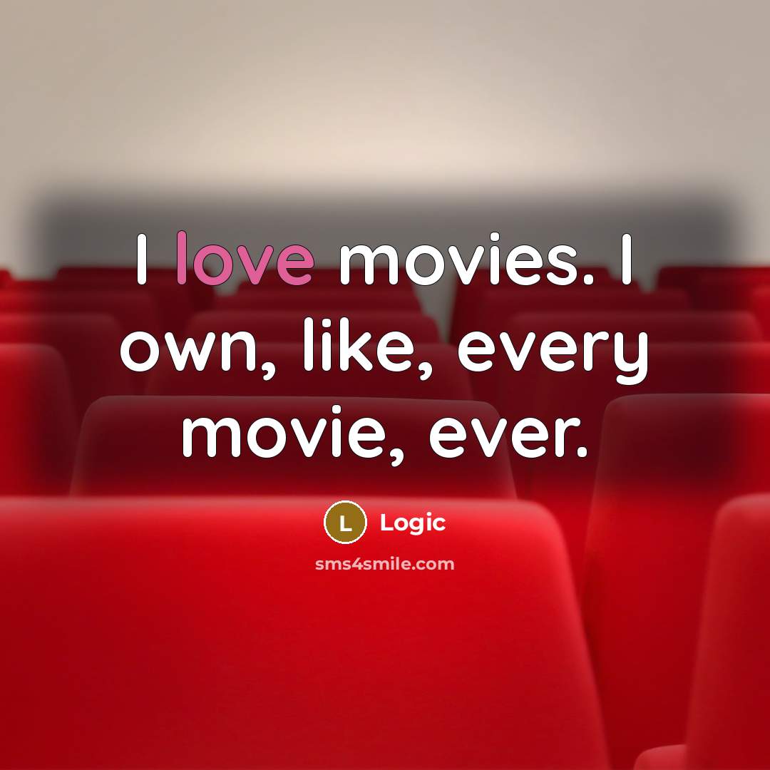 “I love movies. I own, like, every movie, ever.…” quote by Logic