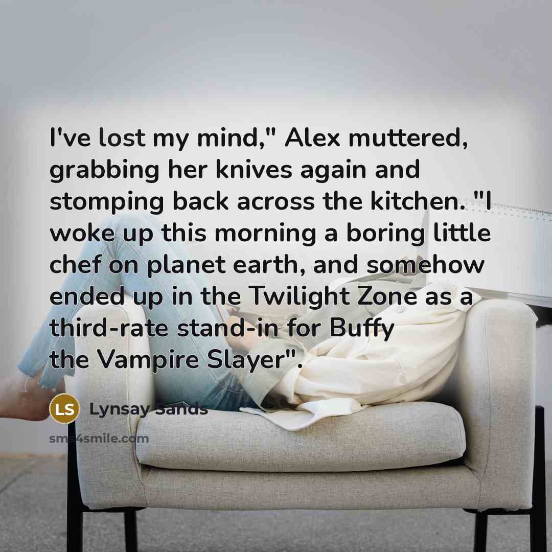 “I've lost my mind," Alex muttered, grabbing her knives again…” quote by Lynsay Sands