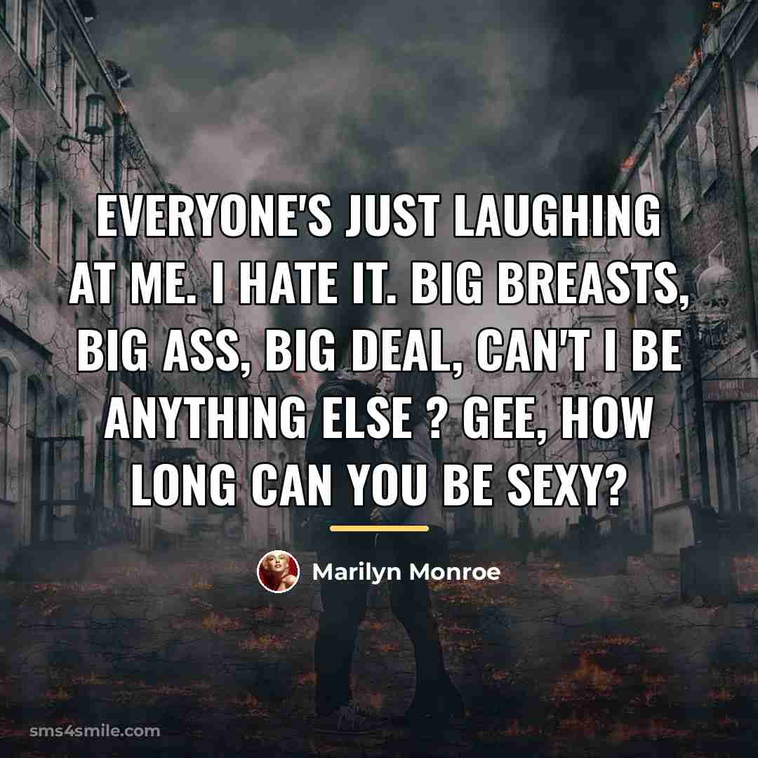 “Everyone's just laughing at me. I hate it. Big breasts,…” quote by Marilyn Monroe